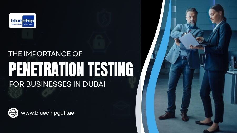 The Importance Of Penetration Testing For Businesses In Dubai