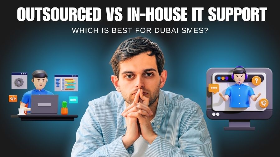 Outsourced Vs. In-house IT Support Which Is Best For Dubai SMEs