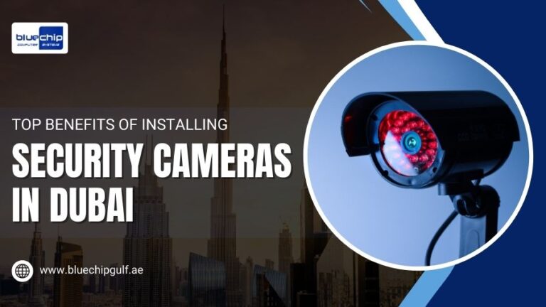 Top Benefits Of Installing Security Cameras In Dubai