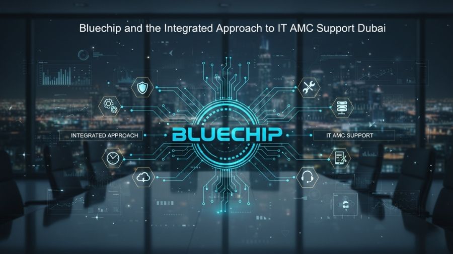 Bluechip and the Integrated Approach to IT AMC Support Dubai