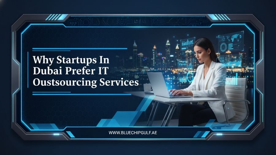 Why Startups In Dubai Prefer IT Outsourcing Services